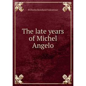 

Книга The late years of Michel Angelo