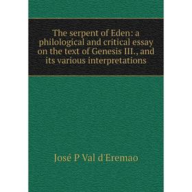 

Книга The serpent of Eden: a philological and critical essay on the text of Genesis III., and its various interpretations