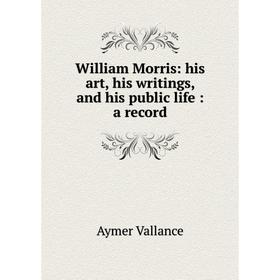 

Книга William Morris: his art, his writings, and his public life: a record