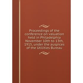 

Книга Proceedings of the conference on valuation held in Philadelphia November 10th to 13th, 1915, under the auspices of the Utilities Bureau