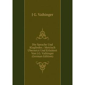 

Книга Die Spruche Und Klaglieder.: Metrisch Ubersetzt Und Erlaütert Von J.G. Vaihinger (German Edition)