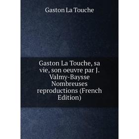 

Книга Gaston La Touche, sa vie, son oeuvre par J. Valmy-Baysse Nombreuses reproductions (French Edition)