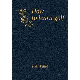 

Книга How to learn golf