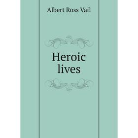 

Книга Heroic lives