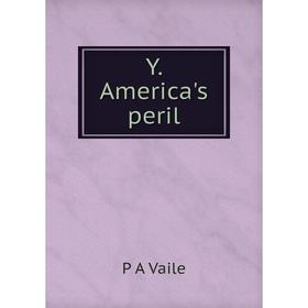 

Книга Y. America's peril
