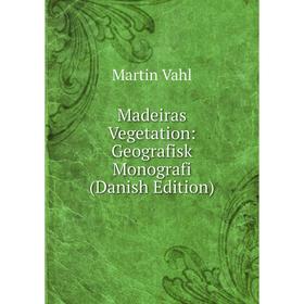 

Книга Madeiras Vegetation: Geografisk Monografi (Danish Edition)