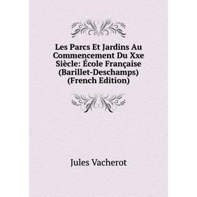 

Книга Les Parcs Et Jardins Au Commencement Du Xxe Siècle: École Française (Barillet-Deschamps)