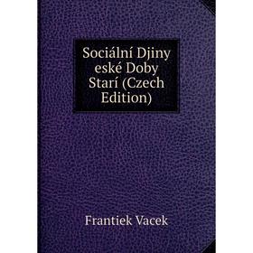 

Книга Sociální Djiny eské Doby Starí (Czech Edition)