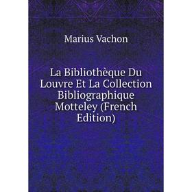 

Книга La Bibliothèque Du Louvre Et La Collection Bibliographique Motteley
