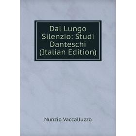 

Книга Dal Lungo Silenzio: Studi Danteschi (Italian Edition)