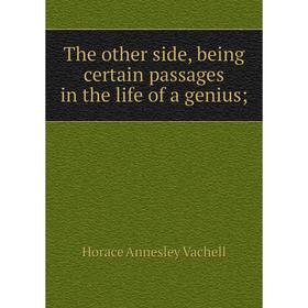 

Книга The other side, being certain passages in the life of a genius