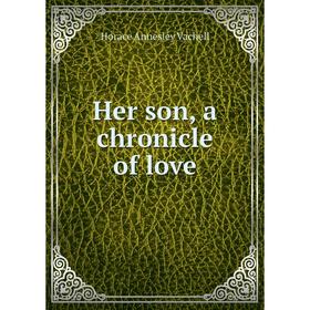 

Книга Her son, a chronicle of love