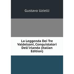 

Книга La Leggenda Dei Tre Valdelsani, Conquistatori Dell'irlanda