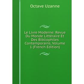 

Книга Le Livre Moderne: Revue Du Monde Littéraire Et Des Bibliophiles Contemporains, Volume 1