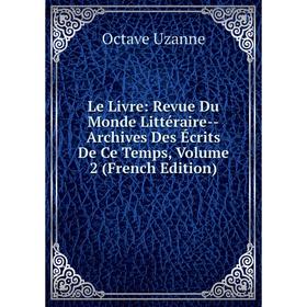 

Книга Le Livre: Revue Du Monde Littéraire — Archives Des Écrits De Ce Temps, Volume 2