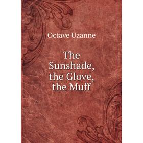 

Книга The Sunshade, the Glove, the Muff