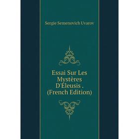 

Книга Essai Sur Les Mystères D'Eleusis. (French Edition)