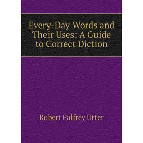 

Книга Every-Day Words and Their Uses: A Guide to Correct Diction