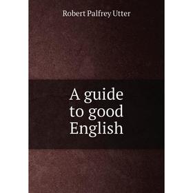 

Книга A guide to good English
