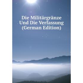 

Книга Die Militärgränze Und Die Verfassung (German Edition)