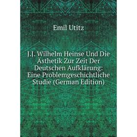 

Книга J.J. Wilhelm Heinse Und Die Ästhetik Zur Zeit Der Deutschen Aufklärung: Eine Problemgeschichtliche Studie (German Edition)