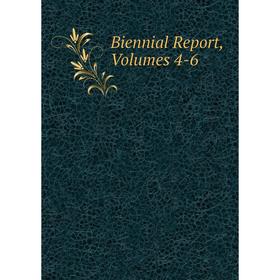 

Книга Biennial Report, Volumes 4-6