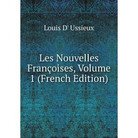 

Книга Les Nouvelles Françoises, Volume 1