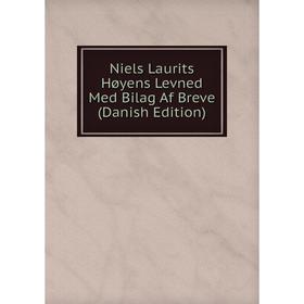 

Книга Niels Laurits Høyens Levned Med Bilag Af Breve (Danish Edition)