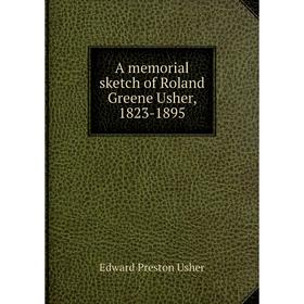 

Книга A memorial sketch of Roland Greene Usher, 1823-1895