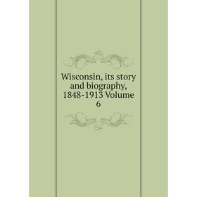 

Книга Wisconsin, its story and biography, 1848-1913 Volume 6