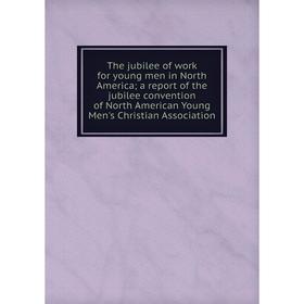

Книга The jubilee of work for young men in North America; a report of the jubilee convention of North American Young Men's Christian Association