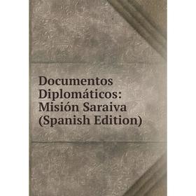 

Книга Documentos Diplomáticos: Misión Saraiva (Spanish Edition)