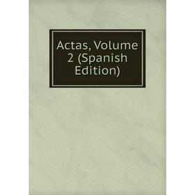 

Книга Actas, Volume 2 (Spanish Edition)