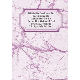 

Книга Diario De Sesiones De La Cámara De Senadores De La República Oriental Del Uruguay, Volume 23 (Spanish Edition)