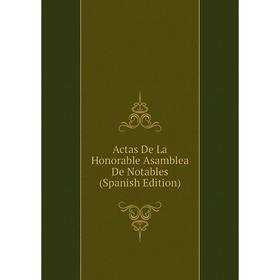 

Книга Actas De La Honorable Asamblea De Notables (Spanish Edition)