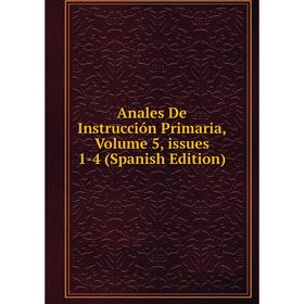 

Книга Anales De Instrucción Primaria, Volume 5, issues 1-4 (Spanish Edition)