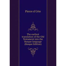 

Книга The earliest translation of the Old Testament into the Basque language (Basque Edition)