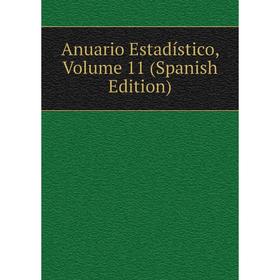 

Книга Anuario Estadístico, Volume 11 (Spanish Edition)