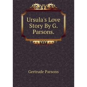 

Книга Ursula's Love Story By G. Parsons.