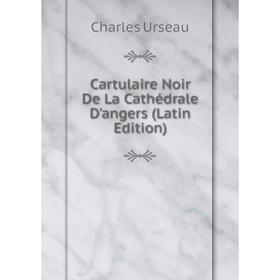 

Книга Cartulaire Noir De La Cathédrale D'angers (Latin Edition)