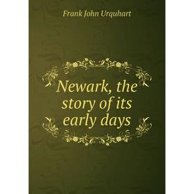 

Книга Newark, the story of its early days