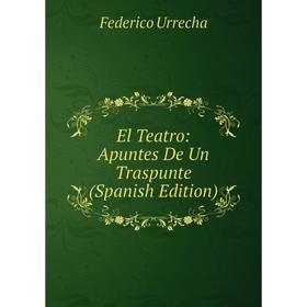 

Книга El Teatro: Apuntes De Un Traspunte (Spanish Edition)