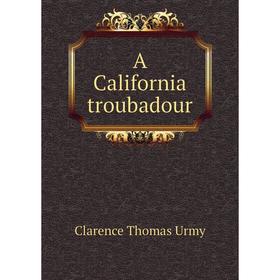 

Книга A California troubadour