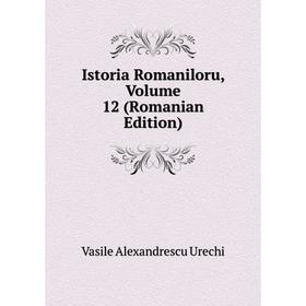 

Книга Istoria Romaniloru, Volume 12 (Romanian Edition)