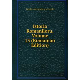 

Книга Istoria Romaniloru, Volume 13 (Romanian Edition)