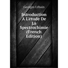 

Книга Introduction À L'étude De La Spectrochimie (French Edition)