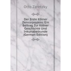 

Книга Der Erste Kölner Zensurprozess: Ein Beitrag Zur Kölner Geschichte Und Inkunabelkunde (German Edition)