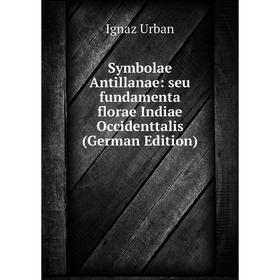 

Книга Symbolae Antillanae: seu fundamenta florae Indiae Occidenttalis (German Edition)
