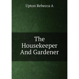 

Книга The Housekeeper And Gardener