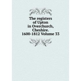 

Книга The registers of Upton in Overchurch, Cheshire. 1600-1812 Volume 33